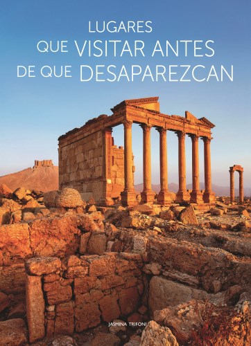 LIBRO DE FOTOGRAFÍA: LUGARES QUE VISITAR ANTES DE QUE DESAPAREZCAN