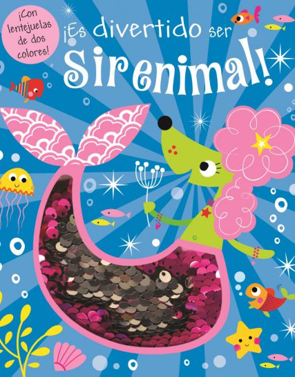 LENTEJUELAS: ¡ES DIVERTIDO SER UN SIRENIMAL!